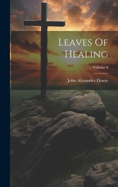 Leaves Of Healing; Volume 8 - Dowie, John Alexander