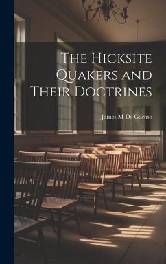 The Hicksite Quakers and Their Doctrines - De Garmo, James M.
