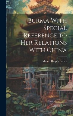 Burma With Special Reference to Her Relations With China - Parker, Edward Harper