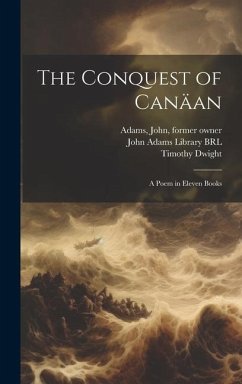 The Conquest of Canäan: A Poem in Eleven Books - Dwight, Timothy; Adams, John