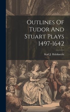 Outlines Of Tudor And Stuart Plays 1497-1642 - Holzknecht, Karl J