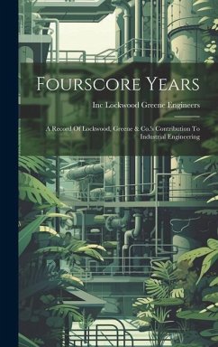 Fourscore Years: A Record Of Lockwood, Greene & Co.'s Contribution To Industrial Engineering