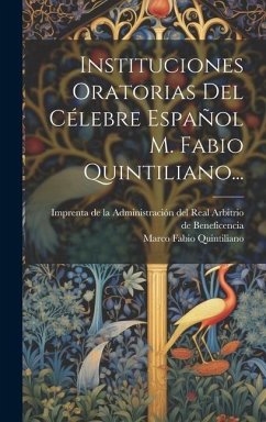 Instituciones Oratorias Del Célebre Español M. Fabio Quintiliano... - Quintiliano, Marco Fabio