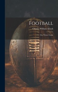 Football: Our Winter Game - Alcock, Charles William