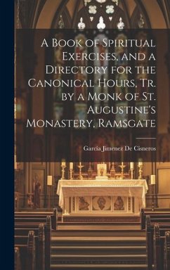 A Book of Spiritual Exercises, and a Directory for the Canonical Hours, Tr. by a Monk of St. Augustine's Monastery, Ramsgate - De Cisneros, García Jimenez