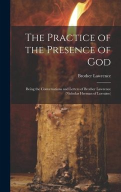 The Practice of the Presence of God: Being the Conversations and Letters of Brother Lawrence (Nicholas Herman of Lorraine) - Lawrence, Brother