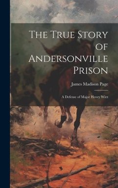 The True Story of Andersonville Prison - Madison, Page James