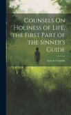 Counsels On Holiness of Life, the First Part of the Sinner's Guide