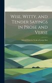 Wise, Witty, and Tender Sayings in Prose and Verse