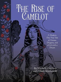 The Rise of Camelot: A Modern-Day True Tale of Horses, Dragons, and a Girl with a Dream - Guerrero, Michelle