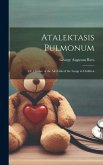 Atalektasis Pulmonum; Or, Closure of the Air-Cells of the Lungs in Children