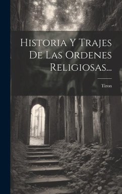 Cover Historia Y Trajes De Las Ordenes Religiosas...
