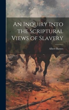 An Inquiry Into the Scriptural Views of Slavery - Barnes, Albert