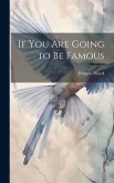 If you are Going to be Famous