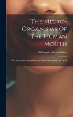 The Micro-organisms Of The Human Mouth: The Local And General Diseases Which Are Caused By Them
