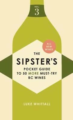 The Sipster's Pocket Guide to 50 More Must-Try BC Wines: Volume 3 - Whittall, Luke