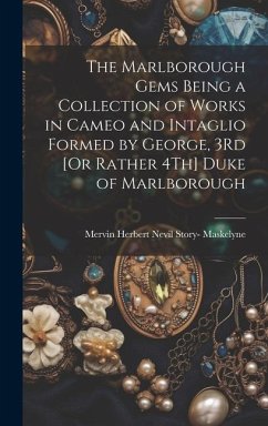The Marlborough Gems Being a Collection of Works in Cameo and Intaglio Formed by George, 3Rd [Or Rather 4Th] Duke of Marlborough - Maskelyne, Mervin Herbert Nevil Story