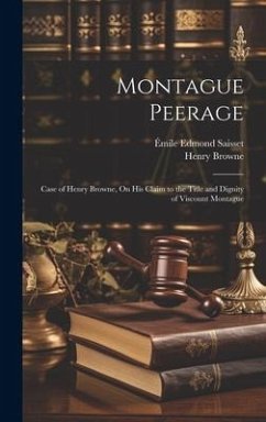 Montague Peerage: Case of Henry Browne, On His Claim to the Title and Dignity of Viscount Montague - Saisset, Émile Edmond; Browne, Henry