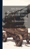 An Adaptive Depth Control System for High Speed Submarines.