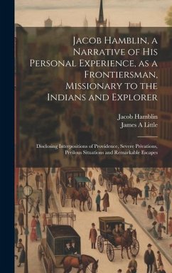 Jacob Hamblin, a Narrative of his Personal Experience, as a Frontiersman, Missionary to the Indians and Explorer - Hamblin, Jacob; Little, James A