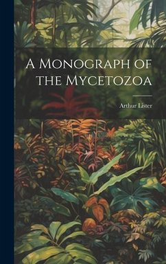 A Monograph of the Mycetozoa - Lister, Arthur