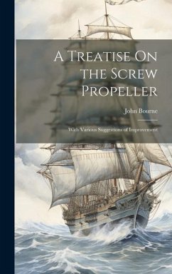 A Treatise On the Screw Propeller - Bourne, John