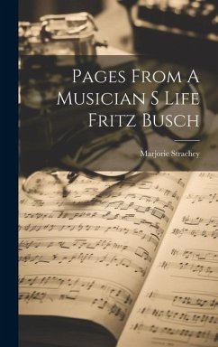 Pages From A Musician S Life Fritz Busch - Strachey, Marjorie