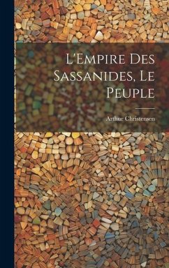 L'Empire Des Sassanides, Le Peuple - Christensen, Arthur
