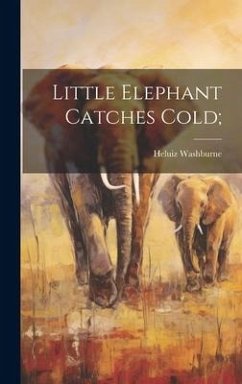 Little Elephant Catches Cold; - Washburne, Heluiz