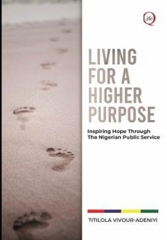 LIVING for a HIGHER PURPOSE: Inspiring Hope Through The Nigerian Public Service - Vivour-Adeniyi, Titilola