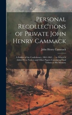 Personal Recollections of Private John Henry Cammack: A Soldier of the Confederacy, 1861-1865 ...: to Which is Added Press Notices and Other Papers Co - Cammack, John Henry