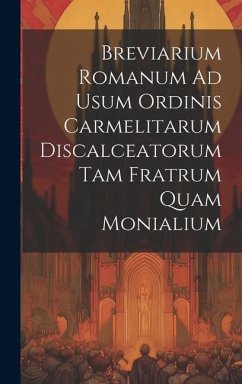 Breviarium Romanum Ad Usum Ordinis Carmelitarum Discalceatorum Tam Fratrum Quam Monialium - Anonymous