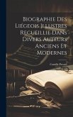 Biographie Des Liégeois Illustres Recueillie Dans Divers Auteurs Anciens Et Modernes