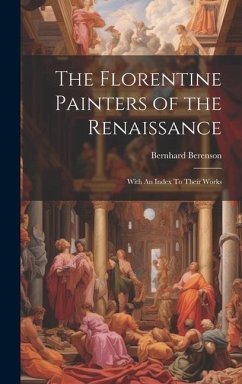 The Florentine Painters of the Renaissance - Berenson, Bernhard