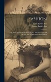 Fashion: The Power That Influences The World. The Philosophy Of Ancient And Modern Dress And Fashion
