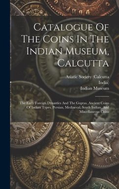 Catalogue Of The Coins In The Indian Museum, Calcutta - Museum, Indian