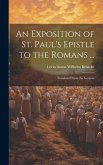 An Exposition of St. Paul's Epistle to the Romans ...: Translated From the German