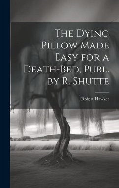 The Dying Pillow Made Easy for a Death-Bed, Publ. by R. Shutte - Hawker, Robert