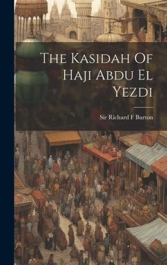 The Kasidah Of Haji Abdu El Yezdi - Burton, Richard F.