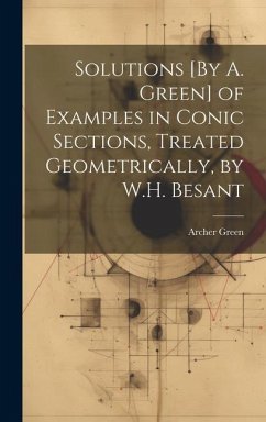 Solutions [By A. Green] of Examples in Conic Sections, Treated Geometrically, by W.H. Besant - Green, Archer