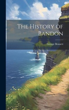 The History of Bandon - Bennett, George