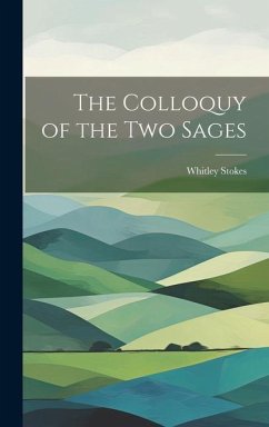 The Colloquy of the Two Sages - Stokes, Whitley