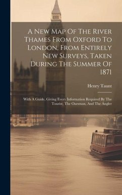 A New Map Of The River Thames From Oxford To London, From Entirely New Surveys, Taken During The Summer Of 1871 - Taunt, Henry