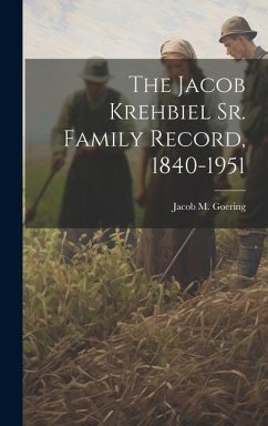 The Jacob Krehbiel Sr. Family Record, 1840-1951