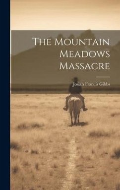 The Mountain Meadows Massacre - Gibbs, Josiah Francis