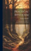 Practical Mysticism: A Little Book for Normal People