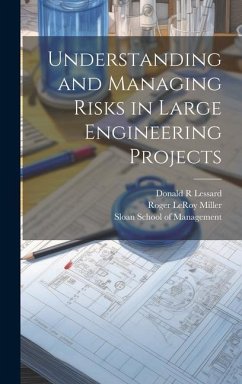 Understanding and Managing Risks in Large Engineering Projects - Lessard, Donald R.; Miller, Roger Leroy