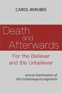 Death and Afterwards for the Believer and the Unbeliever: And an Examination of the Eschatological Judgments - Berubee, Carol
