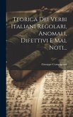 Teorica Dei Verbi Italiani Regolari, Anomali, Difettivi E Mal Noti...