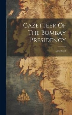 Gazetteer Of The Bombay Presidency: Ahmedabad - Anonymous